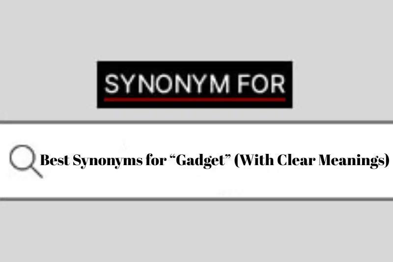 best synonyms for “gadget” (with clear meanings)