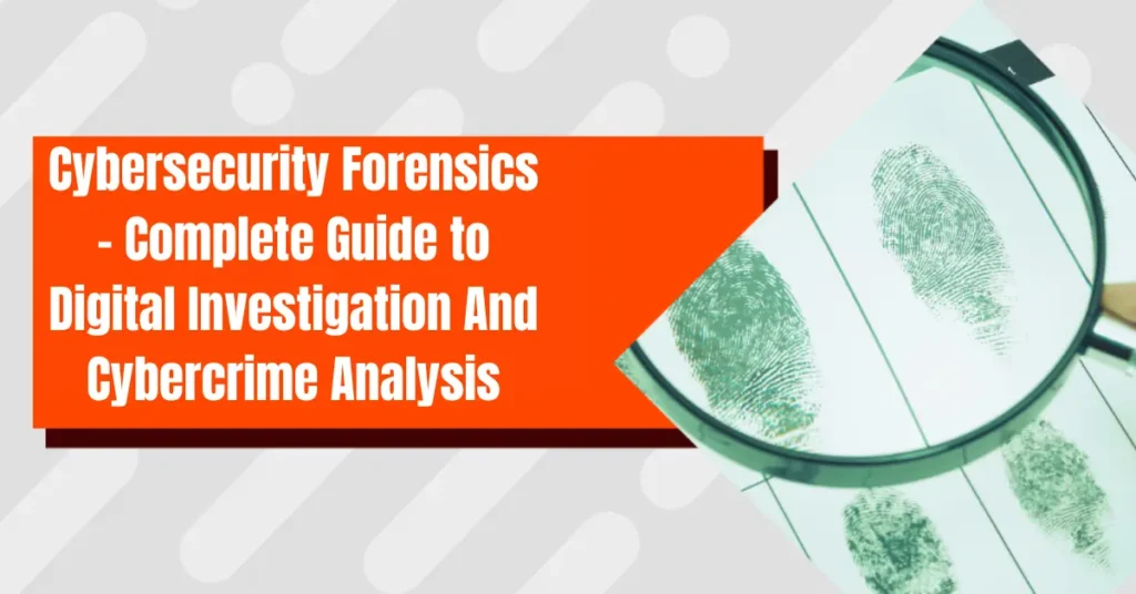 cybersecurity forensics - complete guide to digital investigation and cybercrime analysis