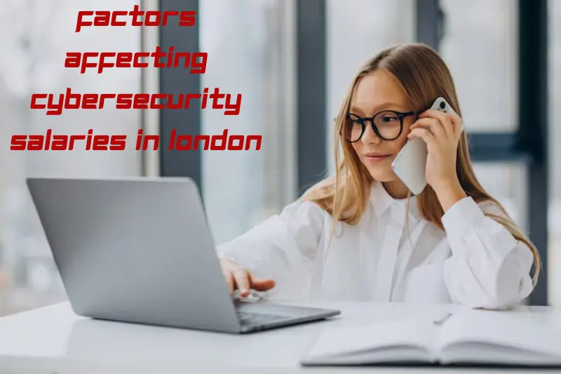 factors affecting cybersecurity salaries in london