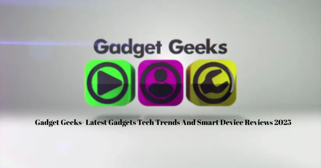 Gadget Geeks – Latest Gadgets Tech Trends And Smart Device Reviews 2025 gadget geeks latest gadgets tech trends and smart device reviews 2025