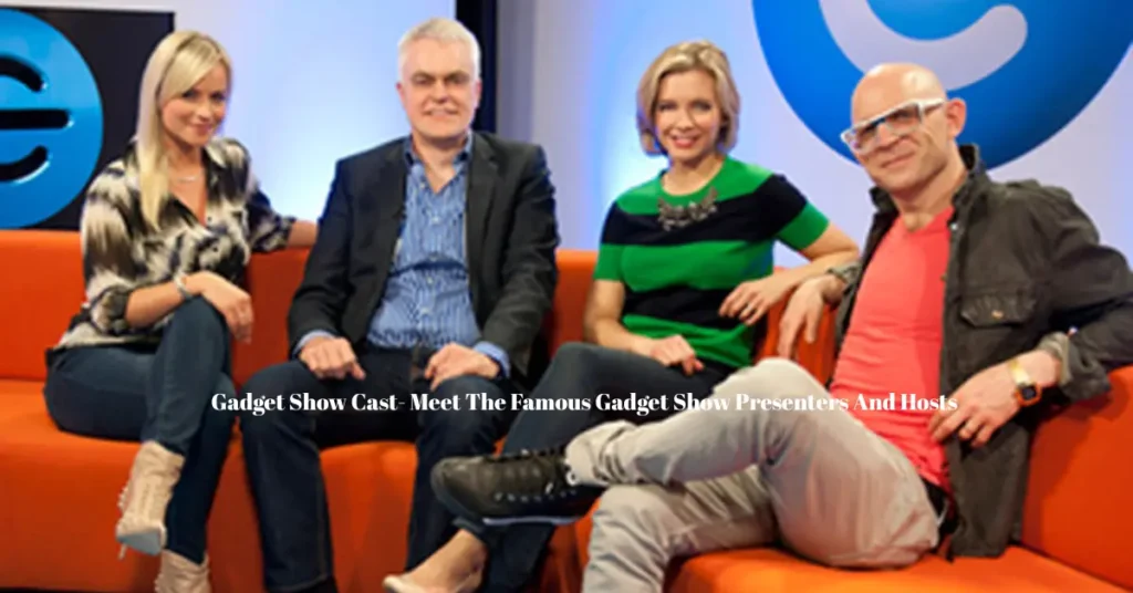 gadget show cast meet the famous gadget show presenters and hosts