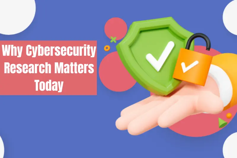 why cybersecurity research matters today