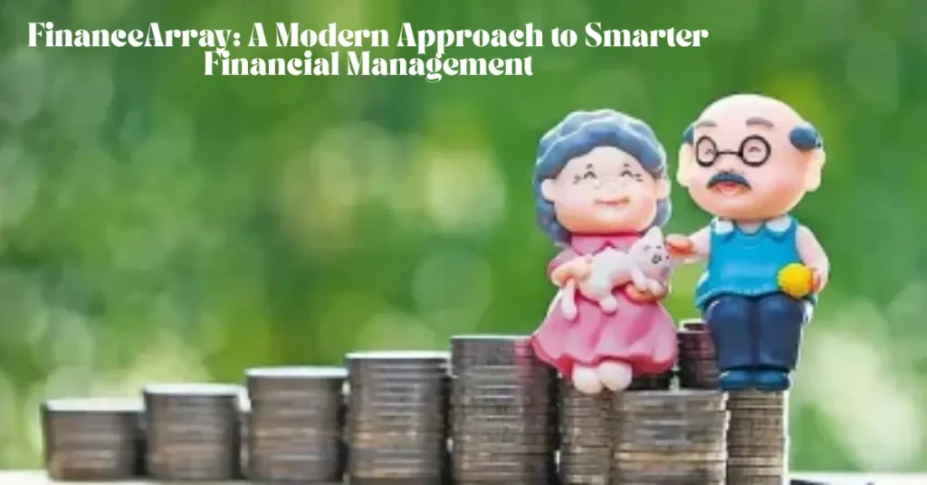 FinanceArray – A Modern Approach to Smarter Financial Management financearray